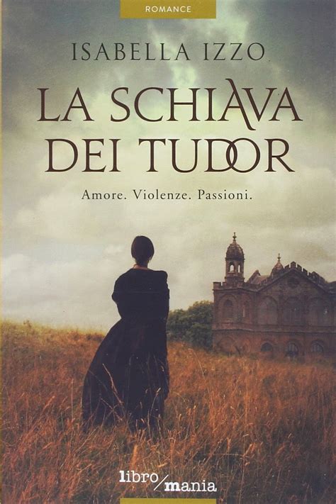 La schiava dei Tudor: Una straordinaria storia d'amore e di 